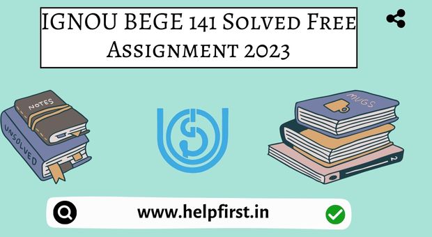 IGNOU BEGE 141 Solved Free Assignment 2023