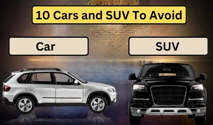 10 Cars and SUV To Avoid