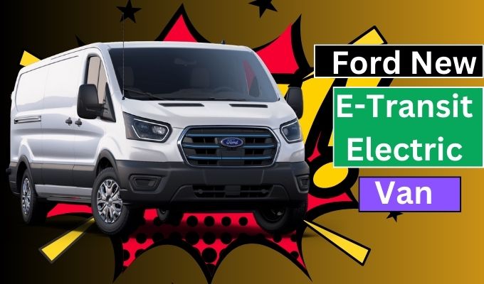 Ford New E-Transit Electric Van